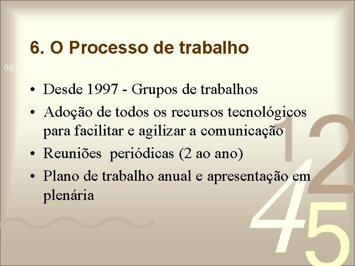 6. O Processo de trabalho • Desde 1997 - Grupos de trabalhos • Adoção