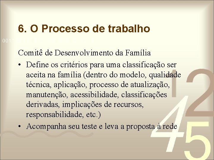 6. O Processo de trabalho Comitê de Desenvolvimento da Família • Define os critérios