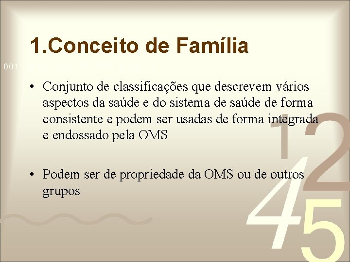 1. Conceito de Família • Conjunto de classificações que descrevem vários aspectos da saúde