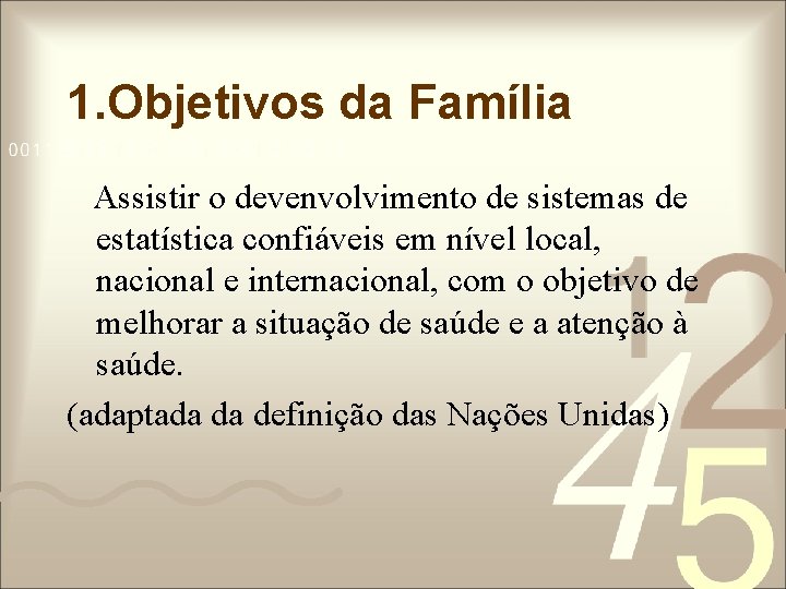 1. Objetivos da Família Assistir o devenvolvimento de sistemas de estatística confiáveis em nível