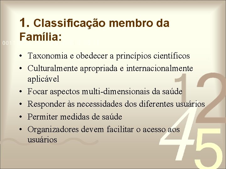 1. Classificação membro da Família: • Taxonomia e obedecer a princípios científicos • Culturalmente