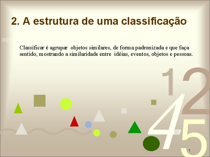 2. A estrutura de uma classificação Classificar é agrupar objetos similares, de forma padronizada