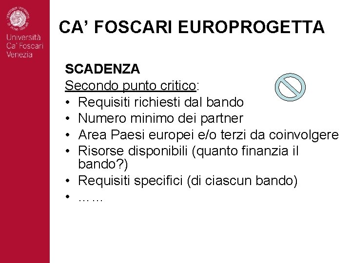 CA’ FOSCARI EUROPROGETTA SCADENZA Secondo punto critico: • Requisiti richiesti dal bando • Numero