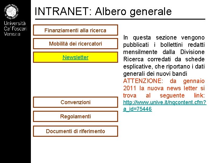 INTRANET: Albero generale Finanziamenti alla ricerca Mobilità dei ricercatori Newsletter Convenzioni Regolamenti Documenti di