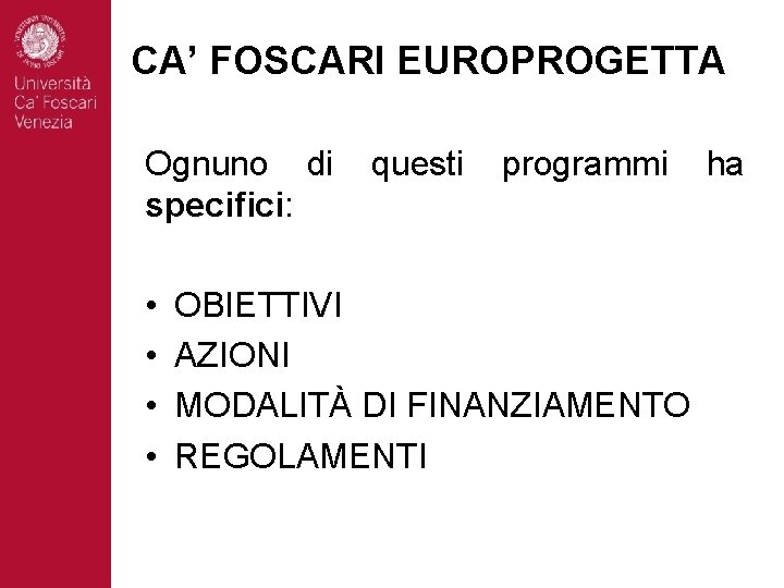 CA’ FOSCARI EUROPROGETTA Ognuno di specifici: • • questi programmi OBIETTIVI AZIONI MODALITÀ DI
