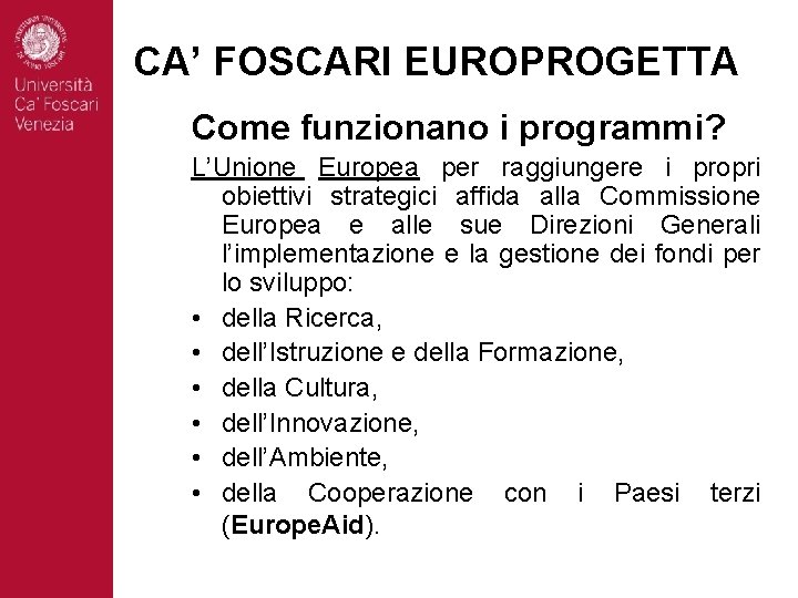 CA’ FOSCARI EUROPROGETTA Come funzionano i programmi? L’Unione Europea per raggiungere i propri obiettivi