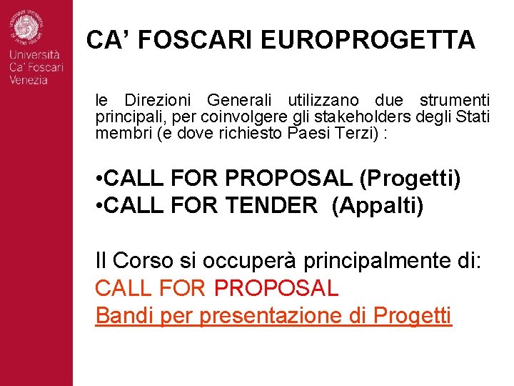 CA’ FOSCARI EUROPROGETTA le Direzioni Generali utilizzano due strumenti principali, per coinvolgere gli stakeholders