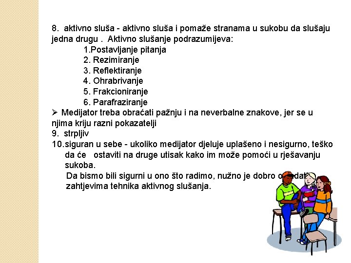 8. aktivno sluša - aktivno sluša i pomaže stranama u sukobu da slušaju jedna