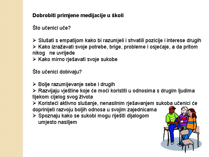 Dobrobiti primjene medijacije u školi Što učenici uče? Ø Slušati s empatijom kako bi