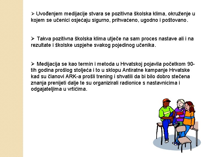 Ø Uvođenjem medijacije stvara se pozitivna školska klima, okruženje u kojem se učenici osjećaju