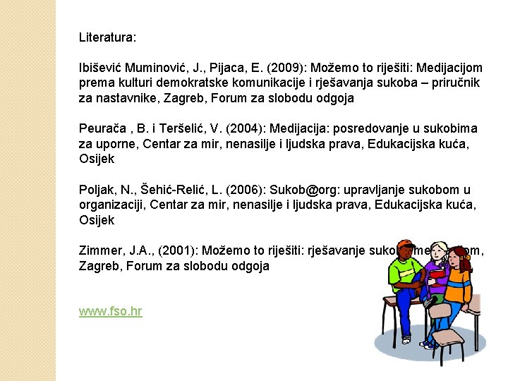 Literatura: Ibišević Muminović, J. , Pijaca, E. (2009): Možemo to riješiti: Medijacijom prema kulturi