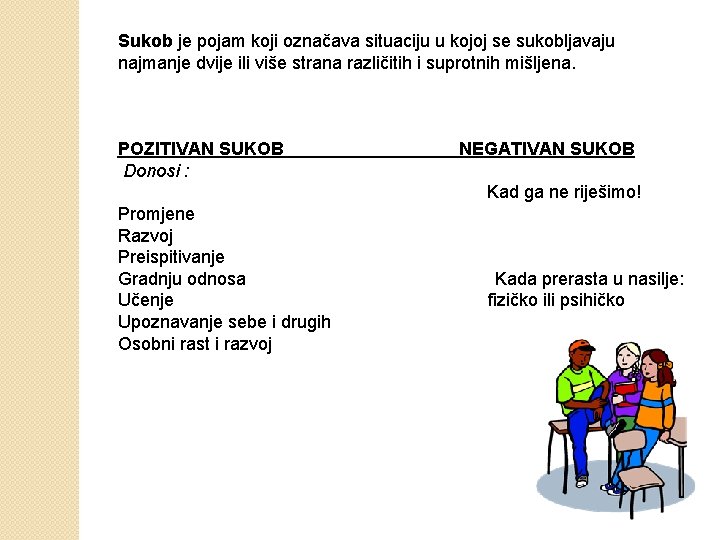 Sukob je pojam koji označava situaciju u kojoj se sukobljavaju najmanje dvije ili više