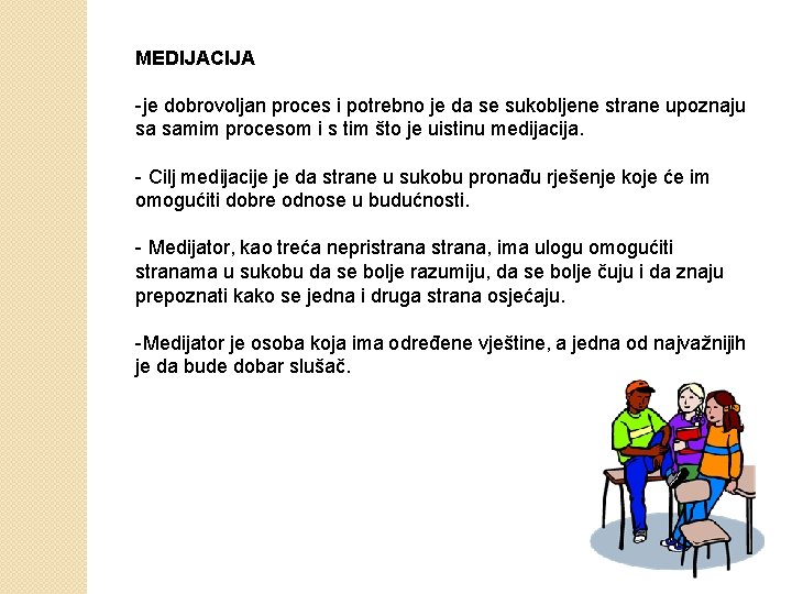 MEDIJACIJA -je dobrovoljan proces i potrebno je da se sukobljene strane upoznaju sa samim