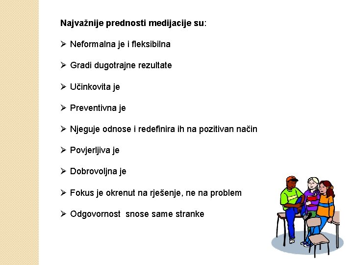 Najvažnije prednosti medijacije su: Ø Neformalna je i fleksibilna Ø Gradi dugotrajne rezultate Ø