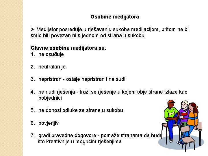 Osobine medijatora Ø Medijator posreduje u rješavanju sukoba medijacijom, pritom ne bi smio biti