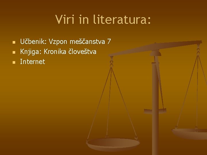 Viri in literatura: n n n Učbenik: Vzpon meščanstva 7 Knjiga: Kronika človeštva Internet