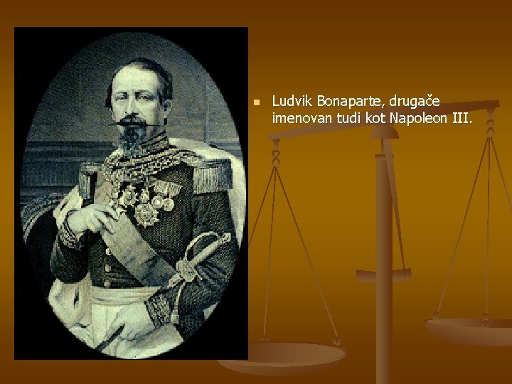 n Ludvik Bonaparte, drugače imenovan tudi kot Napoleon III. 