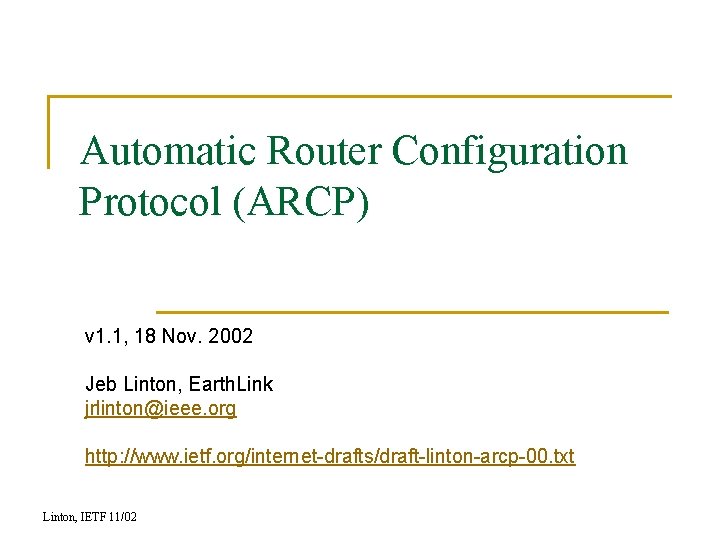 Automatic Router Configuration Protocol (ARCP) v 1. 1, 18 Nov. 2002 Jeb Linton, Earth.
