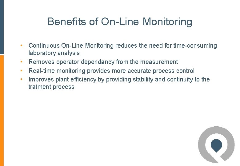 Benefits of On-Line Monitoring • Continuous On-Line Monitoring reduces the need for time-consuming laboratory Benefits of On-Line Monitoring • Continuous On-Line Monitoring reduces the need for time-consuming laboratory