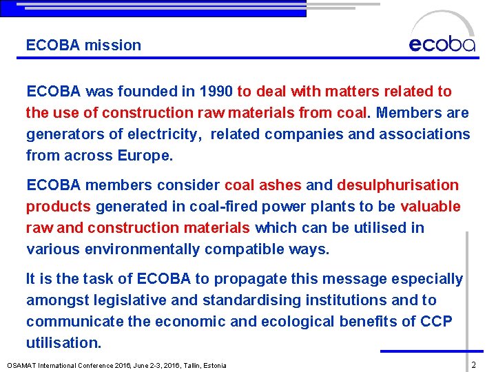 ECOBA mission ECOBA was founded in 1990 to deal with matters related to the