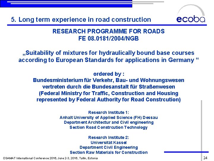 5. Long term experience in road construction RESEARCH PROGRAMME FOR ROADS FE 08. 0181/2004/NGB