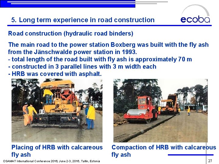 5. Long term experience in road construction Road construction (hydraulic road binders) The main