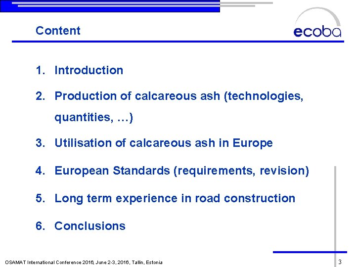 Content 1. Introduction 2. Production of calcareous ash (technologies, quantities, …) 3. Utilisation of