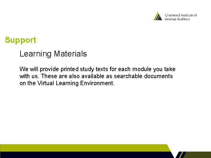 Support Learning Materials We will provide printed study texts for each module you take Support Learning Materials We will provide printed study texts for each module you take