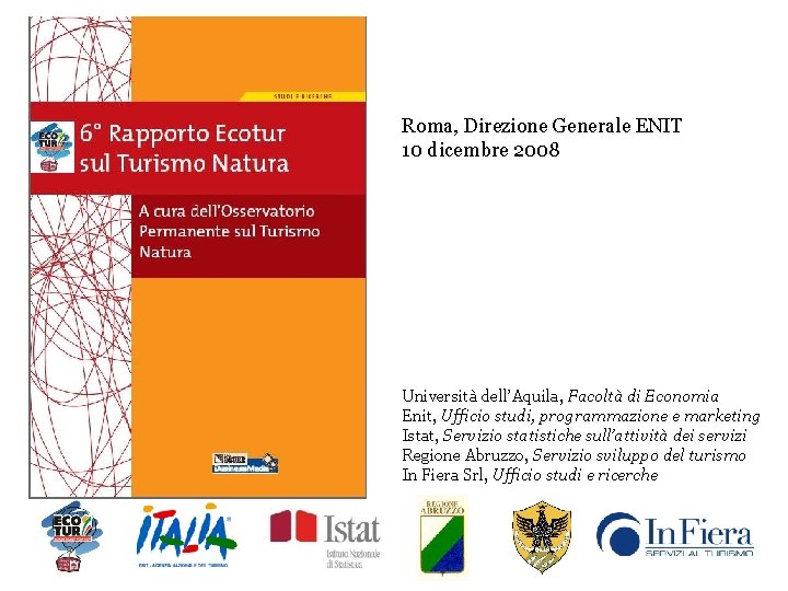 Roma, Direzione Generale ENIT 10 dicembre 2008 Università dell’Aquila, Facoltà di Economia Enit, Ufficio