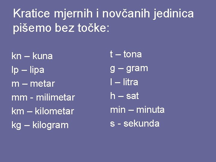 Kratice mjernih i novčanih jedinica pišemo bez točke: kn – kuna lp – lipa