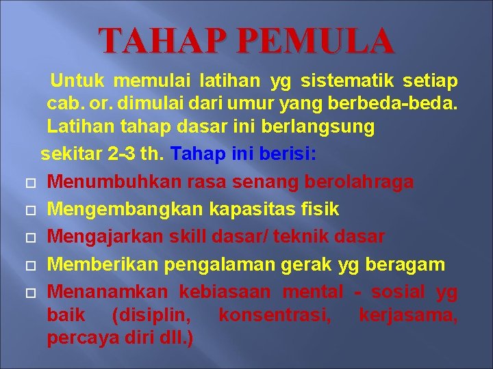 TAHAP PEMULA Untuk memulai latihan yg sistematik setiap cab. or. dimulai dari umur yang