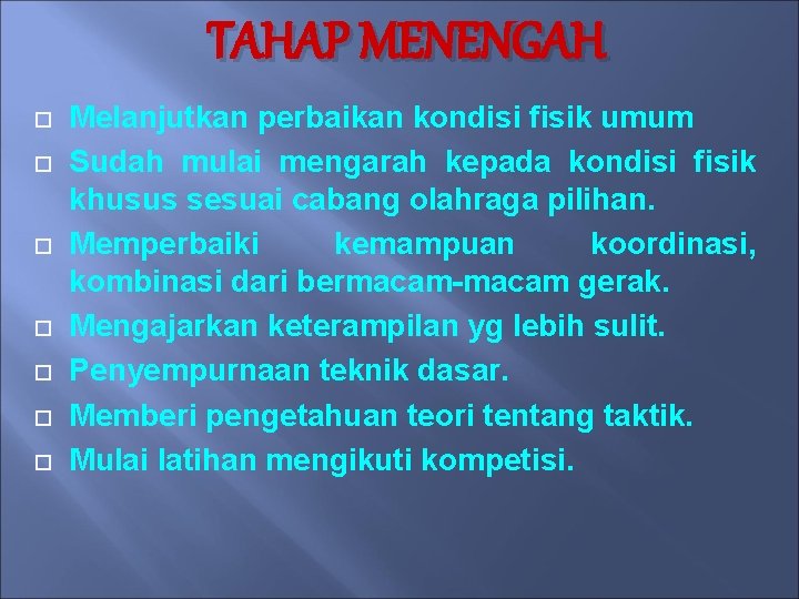 TAHAP MENENGAH Melanjutkan perbaikan kondisi fisik umum Sudah mulai mengarah kepada kondisi fisik khusus