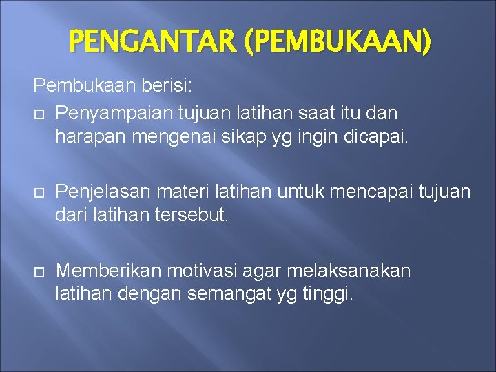 PENGANTAR (PEMBUKAAN) Pembukaan berisi: Penyampaian tujuan latihan saat itu dan harapan mengenai sikap yg