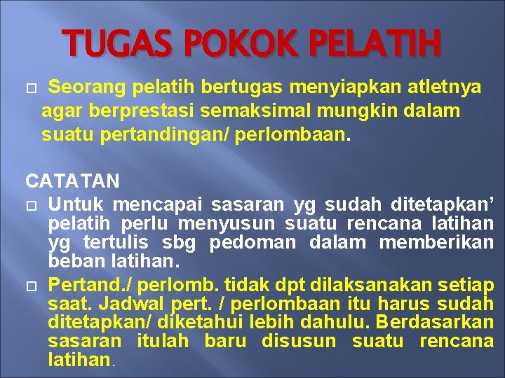 TUGAS POKOK PELATIH Seorang pelatih bertugas menyiapkan atletnya agar berprestasi semaksimal mungkin dalam suatu