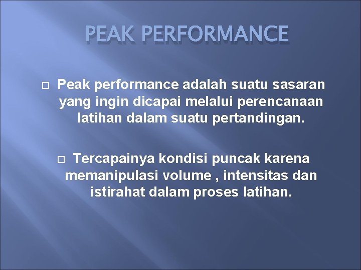PEAK PERFORMANCE Peak performance adalah suatu sasaran yang ingin dicapai melalui perencanaan latihan dalam