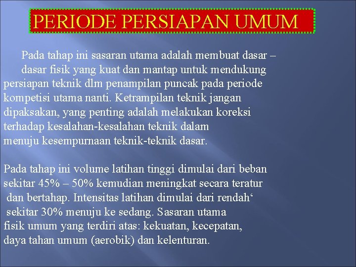 PERIODE PERSIAPAN UMUM Pada tahap ini sasaran utama adalah membuat dasar – dasar fisik