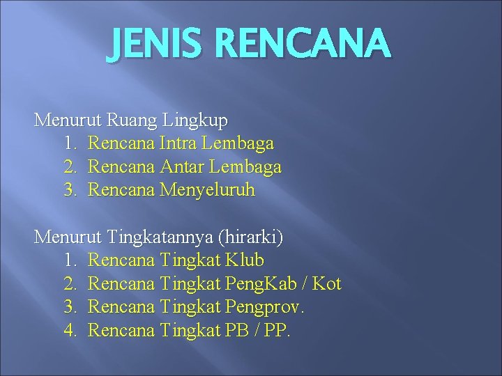 JENIS RENCANA Menurut Ruang Lingkup 1. Rencana Intra Lembaga 2. Rencana Antar Lembaga 3.