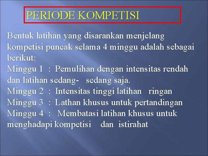 PERIODE KOMPETISI Bentuk latihan yang disarankan menjelang kompetisi puncak selama 4 minggu adalah sebagai