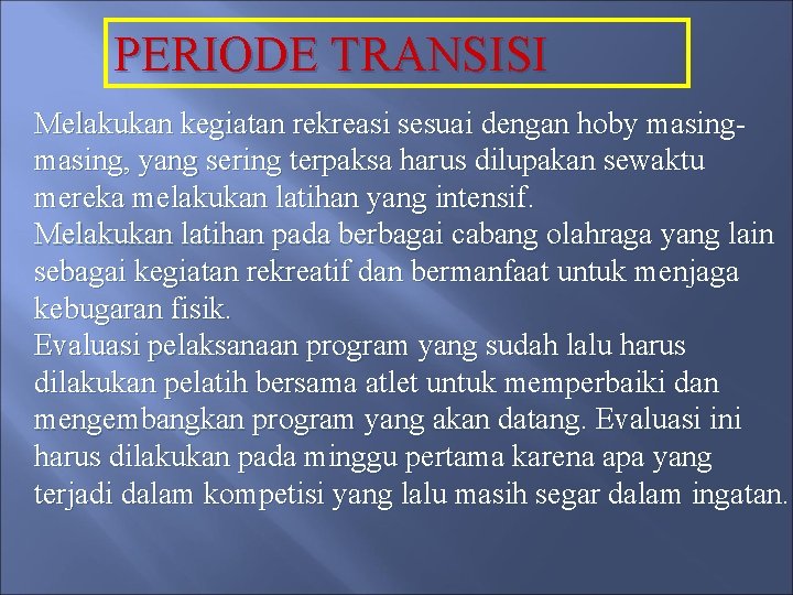 PERIODE TRANSISI Melakukan kegiatan rekreasi sesuai dengan hoby masing, yang sering terpaksa harus dilupakan