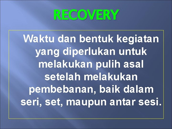 RECOVERY Waktu dan bentuk kegiatan yang diperlukan untuk melakukan pulih asal setelah melakukan pembebanan,