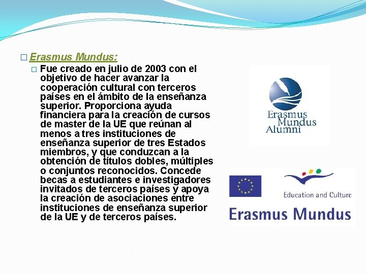 � Erasmus Mundus: � Fue creado en julio de 2003 con el objetivo de