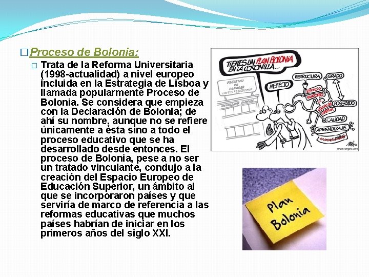 �Proceso de Bolonia: � Trata de la Reforma Universitaria (1998 -actualidad) a nivel europeo
