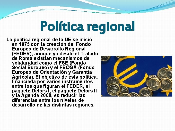 Política regional La política regional de la UE se inició en 1975 con la