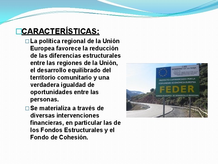 �CARACTERÍSTICAS: � La política regional de la Unión Europea favorece la reducción de las