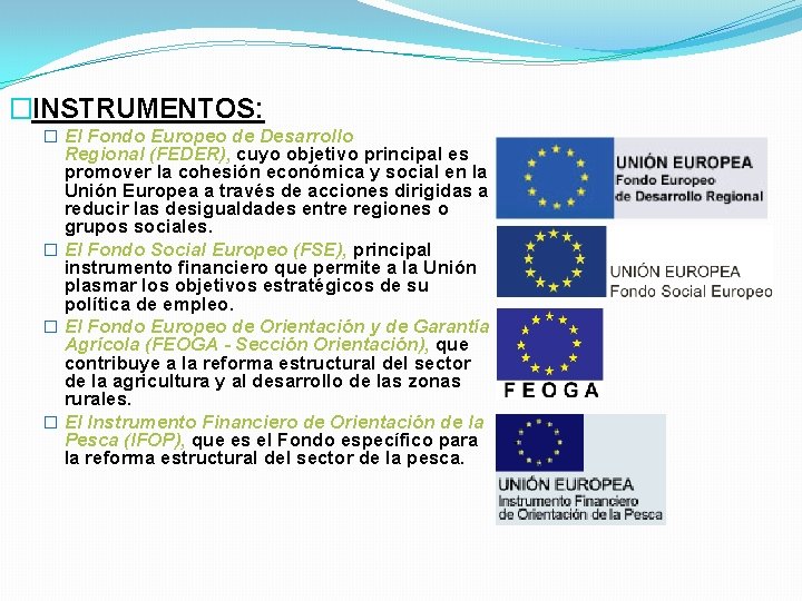 �INSTRUMENTOS: � El Fondo Europeo de Desarrollo Regional (FEDER), cuyo objetivo principal es promover