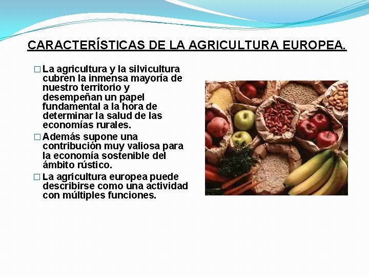 CARACTERÍSTICAS DE LA AGRICULTURA EUROPEA. � La agricultura y la silvicultura cubren la inmensa