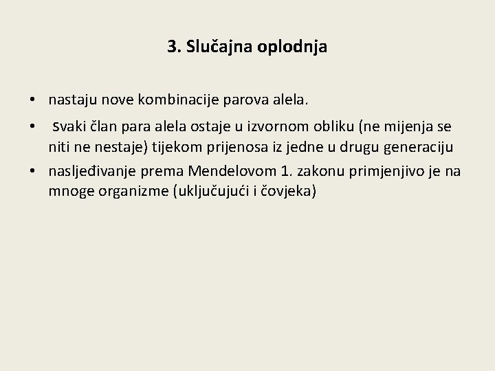 3. Slučajna oplodnja • nastaju nove kombinacije parova alela. • svaki član para alela