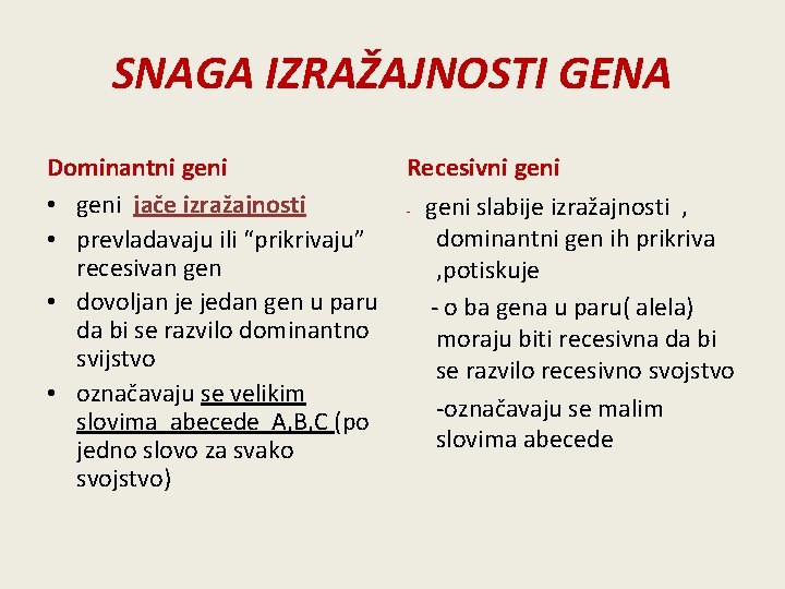 SNAGA IZRAŽAJNOSTI GENA Dominantni geni Recesivni geni • geni jače izražajnosti - geni slabije