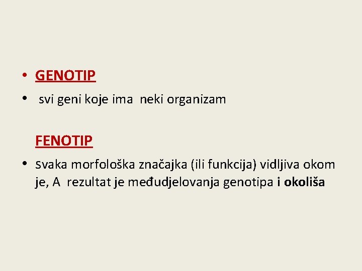  • GENOTIP • svi geni koje ima neki organizam FENOTIP • svaka morfološka