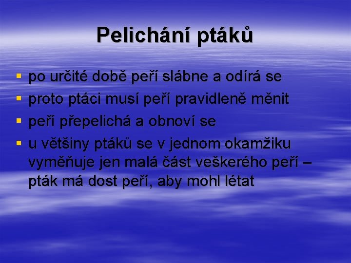 Pelichání ptáků § § po určité době peří slábne a odírá se proto ptáci Pelichání ptáků § § po určité době peří slábne a odírá se proto ptáci